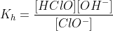 K_h=frac{[HClO][OH^-]}{[ClO^-]}