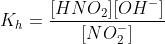 K_h=frac{[HNO_2][OH^-]}{[NO_2^-]}