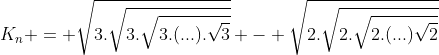 K_n = sqrt{3.sqrt{3.sqrt{3.(...).sqrt{3}}}} - sqrt{2.sqrt{2.sqrt{2.(...)sqrt{2}}}}