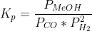 K_p=\frac{P_{MeOH}}{P_{CO}*P^2_{H_2}}