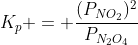K_p = frac{(P_{NO_2})^2}{P_{N_2O_4}}