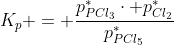 K_p = frac{p^*_{PCl_3}cdot p^*_{Cl_2}}{p^*_{PCl_5}}
