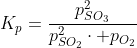 K_p=frac{p_{SO_3}^2}{p_{SO_2}^2cdot p_{O_2}}