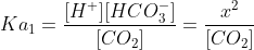 Ka = [H+][HC03] [CO2] CO2