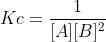 Kc=frac{1}{[A][B]^2}