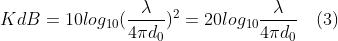 KdB=10log_{10} (\frac{\lambda}{4\pi d_0})^2=20log_{10} \frac{\lambda}{4\pi d_0} \quad(3)