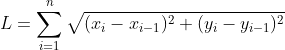 $$ L = \sum^n_{i=1} \sqrt{(x_i-x_{i-1})^2+(y_i-y_{i-1})^2}$$