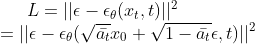 L = ||\epsilon -\epsilon _\theta(x_t,t)|| ^2 \\ = || \epsilon - \epsilon _\theta (\sqrt{\bar{a_t}}x_0 +\sqrt{1-\bar{a_t}}\epsilon ,t) ||^2