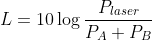 L = 10\log{\frac{P_{laser}}{P_{A}+P_{B}}}
