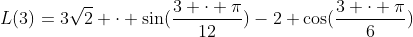 L(3)=3sqrt{2} cdot sin(frac{3 cdot pi}{12})-2+cos(frac{3 cdot pi}{6})