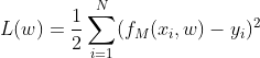 L(w) = \frac{1}{2}\sum\limits_{i=1}^N(f_M(x_i, w)-y_i)^2