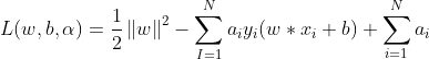 L(w,b,\alpha)=\frac{1}{2}\left \| w \right \|^{2}-\sum ^{N}_{I=1}a_{i}y_{i}(w*x_{i}+b)+\sum ^{N}_{i=1}a_{i}