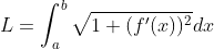 L=\int_{a}^{b}\sqrt{1+(f'(x))^2} dx