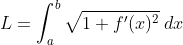L=\int_{a}^{b}\sqrt{1+{f}'(x)^2}\: dx