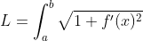 L=\int_{a}^{b}\sqrt{1+f'(x)^{2}}