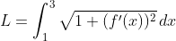 L=\int_1^3\sqrt{1+(f '(x))^2}\,dx