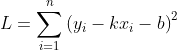 L=\sum_{i=1}^{n}\left(y_{i}-k x_{i}-b\right)^{2}