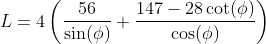 L=4\left ( \frac{56}{\sin(\phi)}+\frac{147-28\cot(\phi)}{\cos(\phi)} \right )