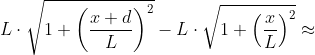 L\cdot \sqrt{1+\left ( \frac{x+d}{L} \right )^2}-L\cdot \sqrt{1+\left ( \frac{x}{L} \right )^2}\approx