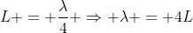 L = frac{lambda}{4} Rightarrow lambda = 4L
