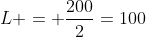 L = frac{200}{2}=100