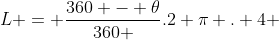 L = frac{360 - 	heta}{360 }.2 pi . 4 + frac{	heta}{360} . 2 pi . 1 + 2. 3 . sqrt{3}
