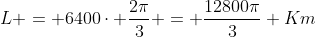 L = 6400cdot frac{2pi}{3} = frac{12800pi}{3} Km