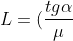L=(frac{tgalpha}{mu}+1).a