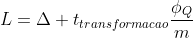 L=Delta t_{transformacao}frac{phi_Q}{m}