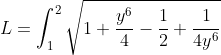\dpi{120} L=\int_{1}^{2}\sqrt{1+\frac{y^{6}}{4}-\frac{1}{2}+\frac{1}{4y^{6}} }dy