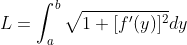 \dpi{120} L=\int_{a}^{b}\sqrt{1+[f'(y)]^{2}}dy