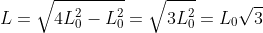 L=sqrt{4L_0^2-L_0^2}=sqrt{3L_0^2}=L_0sqrt{3}