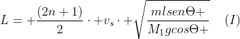 L= frac{(2n+1)}{2}cdot v_scdot sqrt{frac{mlsenTheta }{M_1gcosTheta }}:::::(I)