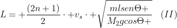 L= frac{(2n+1)}{2}cdot v_scdot sqrt{frac{mlsenTheta }{M_2gcosTheta }}::::(II)