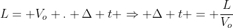 L= V_o . Delta t Rightarrow Delta t = frac{L}{V_o}