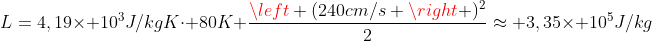 L=4,19	imes 10^{3}J/kgKcdot 80K+frac{left (240cm/s 
ight )^{2}}{2}approx 3,35	imes 10^{5}J/kg