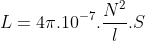 L=4\pi .10^{-7}.\frac{N^{2}}{l}.S