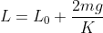 L=L_0+frac{2mg}{K}