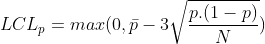 LCL_{p}=max(0,bar{p}-3sqrt{frac{p.(1-p)}{N}})