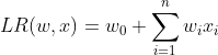 LR(w,x) = w_0 + \sum_{i=1}^{n}w_ix_i