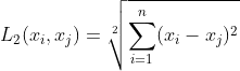 L_{2}(x_{i},x_{j})=\sqrt[2]{\sum_{i=1}^{n}(x_{i} -x_{j})^{2}}