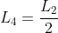 L_{4}=frac{L_{2}}{2}