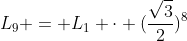 L_{9} = L_{1} cdot (frac{sqrt{3}}{2})^{8}