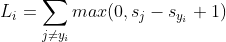 L_{i} = \sum_{j\neq y_{i}}max(0, s_{j}-s_{y_{i}}+1)