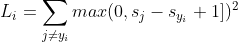 L_{i}=\sum_{j\neq y_{i}}max(0, s_{j}-s_{y_{i}}+1])^{2}
