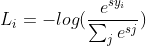 L_ {i} = - log (\ frac {e ^ {sy_ _ i}}} {\ sum _ {j} e ^ {sj}})