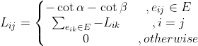 L_{ij}=\left\{\begin{matrix} -\cot \alpha - \cot \beta &, e_{ij} \in E \\ \sum_{e_{ik} \in E}^{ }-L_{ik} & , i=j \\ 0 & , otherwise \end{matrix}\right.