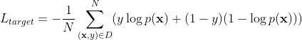 L_{target} = - \frac{1}{N} \sum_{(\textbf{x},y) \in D}^N(y\log{p(\textbf{x})} + (1 -y)(1 -\log{p(\textbf{x})}))
