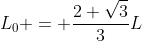 L_0 = frac{2 sqrt{3}}{3}L