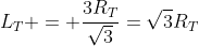L_T = frac{3R_T}{sqrt3}=sqrt3R_T